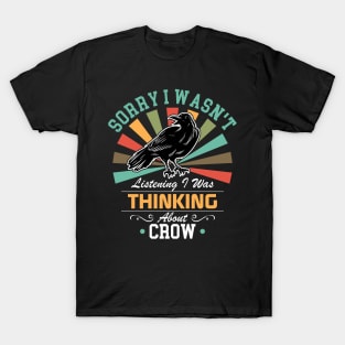 Crow lovers Sorry I Wasn't Listening I Was Thinking About Crow T-Shirt